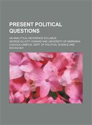 Present political questions; an analytical reference syllabus,1150280131,9781150280139