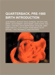 Quarterback, pre-1980 birth Introduction John Reaves, Jim Root, Doug Johnson, Joe Roth, Bob Berry, Jack Scarbath, David Rader, John Huarte,1157690815,9781157690818