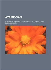 Ayame-San; A Japanese Romance of the 23rd Year of Meiji (1890).,1459094514,9781459094512