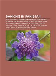 Banking in Pakistan Banks of Pakistan, Pakistani bankers, Shaukat Aziz, MCB Bank Limited, HBL Pakistan, Meezan Bank, Agha Hasan Abedi,1158091494,9781158091492