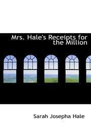 Mrs. Hale's Receipts for the Million,1115942980,9781115942980