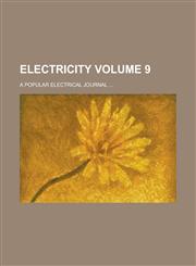 Electricity; A Popular Electrical Journal ... Volume 9,123412730X,9781234127305