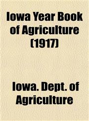 Iowa Year Book of Agriculture (1917),1152973533,9781152973534