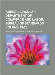 Bureau circular - Department of Commerce and Labor, Bureau of Standards Volume 13-23,1230076778,9781230076775