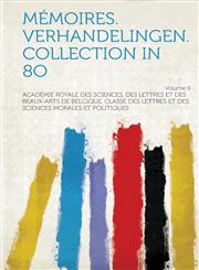 Memoires. Verhandelingen. Collection in 8o Volume 9,1314076108,9781314076103