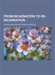 From Incarnation to Re-Incarnation,1230411399,9781230411392