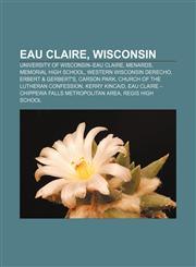 Eau Claire, Wisconsin University of Wisconsin-Eau Claire, Menards, Memorial High School, Western Wisconsin Derecho, Erbert & Gerbert's,1156445841,9781156445846