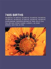 740s births 740 births, 741 births, 742 births, 743 births, 744 births, 745 births, 746 births, 747 births, 748 births, 749 births,1156003903,9781156003909