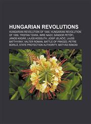 Hungarian revolutions Hungarian Revolution of 1848, Hungarian Revolution of 1956, Tristan Tzara, Imre Nagy, Sándor Petőfi, János Kádár,1158118538,9781158118533