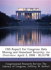 Crs Report for Congress Data Mining and Homeland Security: An Overview: April 3, 2008 - Rl31798,1294254820,9781294254829