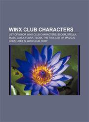 Winx Club characters List of minor Winx Club characters, Bloom, Stella, Musa, Layla, Flora, Tecna, The Trix,1155729161,9781155729169