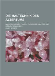 Die Maltechnik Des Altertums; Nach Den Quellen, Funden, Chemischen Analysen Und Eigenen Versuchen ...,1234114135,9781234114138