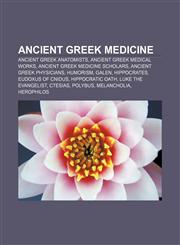 Ancient Greek medicine Ancient Greek anatomists, Ancient Greek medical works, Ancient Greek medicine scholars, Ancient Greek physicians,1156391172,9781156391174