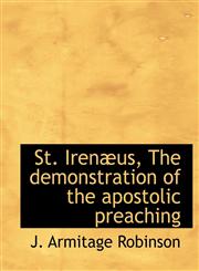 St. Irenæus, The demonstration of the apostolic preaching,1117921093,9781117921099