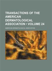 Transactions of the American Dermatological Association (Volume 24),1154102289,9781154102284