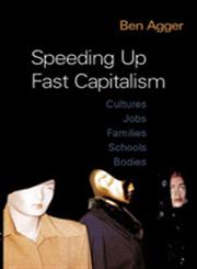 Speeding Up Fast Capitalism Cultures, Jobs, Families, Schools, Bodies,1594510334,9781594510335