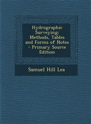 Hydrographic Surveying Methods, Tables and Forms of Notes - Primary Source Edition,1295705338,9781295705337
