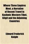 Where Three Empires Meet, a Narrative of Recent Travel in Kashmir, Western Tibet, Gilgit and the Adjoining Countries,115211574X,9781152115743