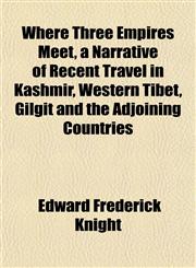 Where Three Empires Meet, a Narrative of Recent Travel in Kashmir, Western Tibet, Gilgit and the Adjoining Countries,115211574X,9781152115743