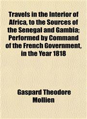 Travels in the Interior of Africa, to the Sources of the Senegal and Gambia; Performed by Command of the French Government, in the Year 1818,1154874060,9781154874068