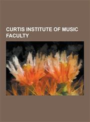 Curtis Institute of Music Faculty Abram Chasins, Alexander McCurdy, Anton Torello, Betty Allen, Carter Brey, Charles Kullman, Charles Vernon, David E,1230530738,9781230530734
