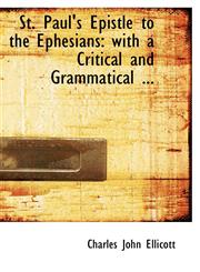 St. Paul's Epistle to the Ephesians with a Critical and Grammatical ...,1116402831,9781116402834