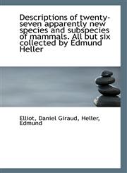 Descriptions of twenty-seven apparently new species and subspecies of mammals. All but six collected,1113263180,9781113263186