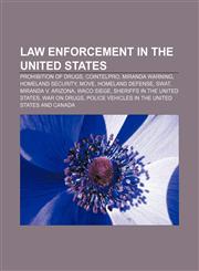 Law enforcement in the United States Prohibition of drugs, COINTELPRO, Miranda warning, Homeland security, MOVE, Homeland defense, SWAT,115763852X,9781157638520