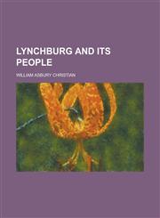 Lynchburg and Its People,1153013967,9781153013963