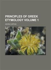 Principles of Greek Etymology Volume 1,1155101332,9781155101330