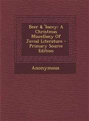 Beer & 'baccy A Christmas Miscellany Of Jovial Literature - Primary Source Edition,1294059009,9781294059004