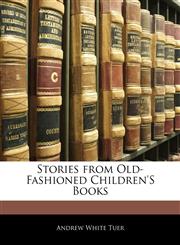 Stories from Old-Fashioned Children's Books,114287866X,9781142878665