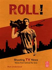 Roll! Shooting TV News Shooting Tv News : Views from Behind the Lens,0240808487,9780240808482