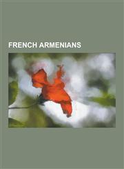 French Armenians Alain Prost, Charles Aznavour, Sylvie Vartan, Michel Legrand, Missak Manouchian, Michael Vartan, Youri Djorkaeff, Nico,1230525491,9781230525495