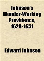 Johnson's Wonder-Working Providence, 1628-1651,1154752674,9781154752670