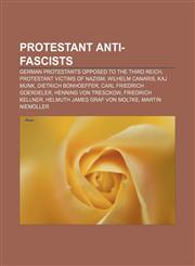 Protestant anti-fascists German Protestants opposed to the Third Reich, Protestant victims of Nazism, Wilhelm Canaris, Kaj Munk,1233292463,9781233292462