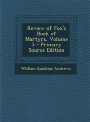 Review of Fox's Book of Martyrs, Volume 3 - Primary Source Edition,1289927197,9781289927196