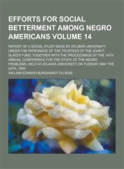 Efforts for Social Betterment Among Negro Americans; Report of a Social Study Made by Atlanta University Under the Patronage of the Trustees of the Jo,1230455558,9781230455556