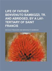 Life of father Benvenuto Bambozzi, tr. and abridged, by a lay-tertiary of saint Francis,1150455772,9781150455773