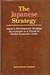 The Japanese Strategy Japan's Development Strategy as a Lesson or a Threat to Global Economic Order 1st Published,9840513273,9789840513277