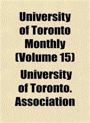 University of Toronto Monthly (Volume 15),1151834343,9781151834348