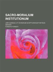 Sacro-moralium institutionum; libri quinque, et divinarum scripturarum fontibus derivati,123649332X,9781236493323