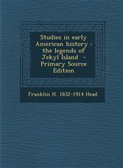 Studies in Early American History The Legends of Jekyl Island - Primary Source Edition,1293639893,9781293639894