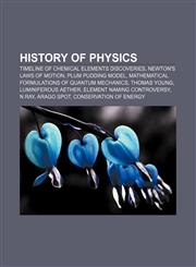 History of physics Timeline of chemical elements discoveries, Newton's laws of motion, Plum pudding model,1157602975,9781157602972