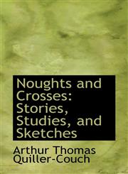 Noughts and Crosses Stories, Studies, and Sketches,1103306154,9781103306152