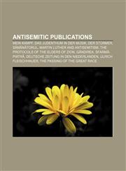 Antisemitic publications Mein Kampf, Das Judenthum in der Musik, Der Stürmer, Sămănătorul, Martin Luther and antisemitism,1156394023,9781156394021