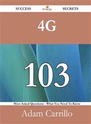 4g 103 Success Secrets - 103 Most Asked Questions on 4g - What You Need to Know,1488526850,9781488526855