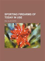 Sporting Firearms of Today in Use,1150707194,9781150707193