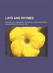 Lays and rhymes; descriptive, legendary, historical, local and lyrical,1150354321,9781150354328