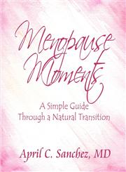 Menopause Moments A Simple Guide Through a Natural Transition,1606102974,9781606102978